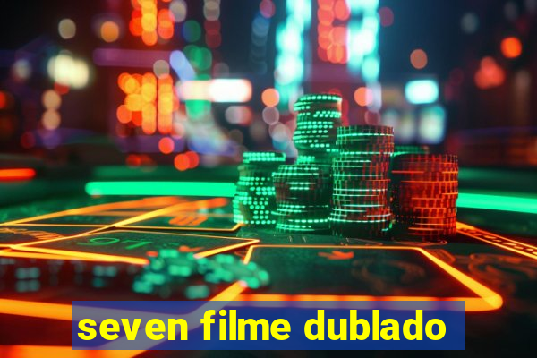 seven filme dublado